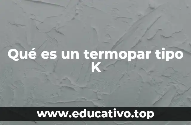 Qué es un termopar tipo K