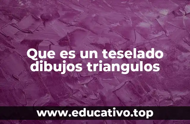 Que es un teselado dibujos triangulos