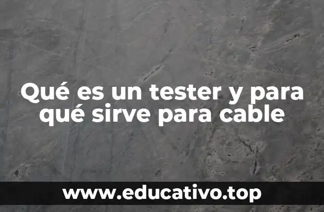 Qué es un tester y para qué sirve para cable