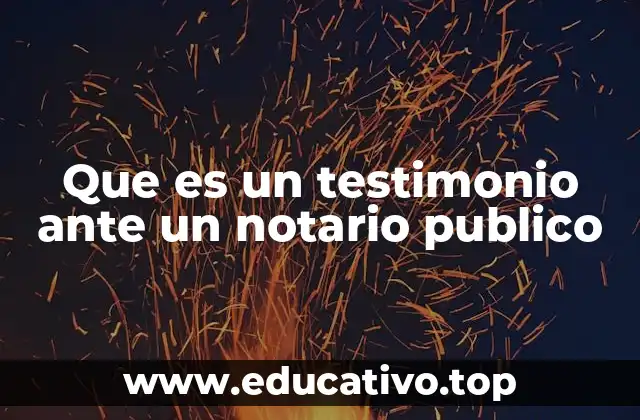 Que es un testimonio ante un notario publico