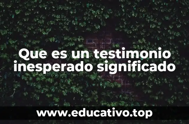 Que es un testimonio inesperado significado