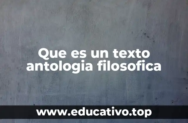 Que es un texto antologia filosofica
