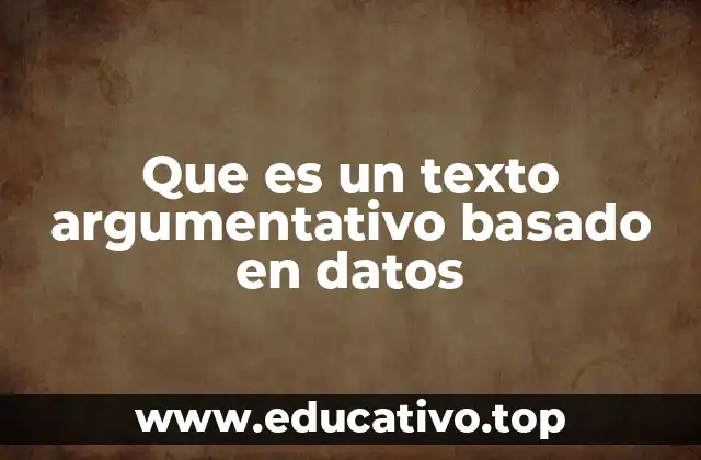 Que es un texto argumentativo basado en datos