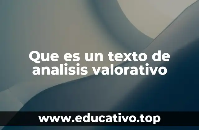 Que es un texto de analisis valorativo