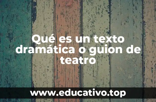 Qué es un texto dramática o guion de teatro