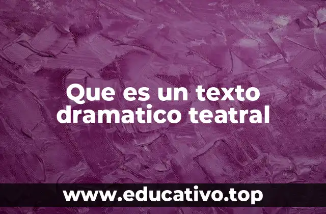 Que es un texto dramatico teatral