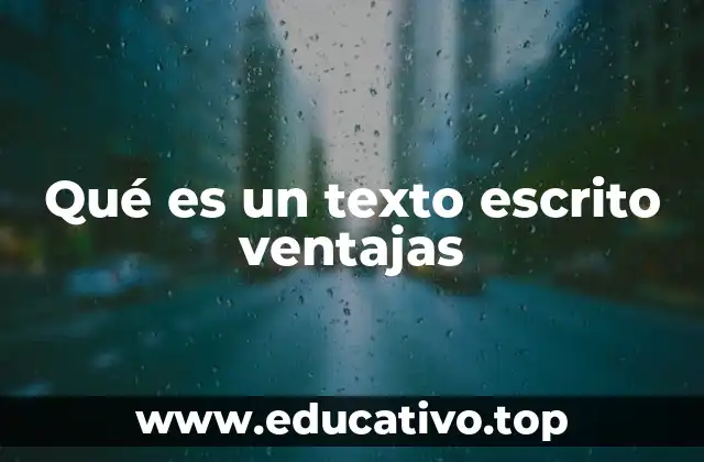 Qué es un texto escrito ventajas