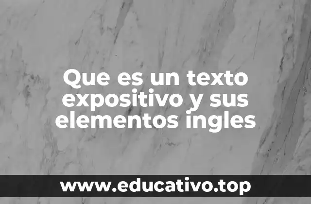 Que es un texto expositivo y sus elementos ingles