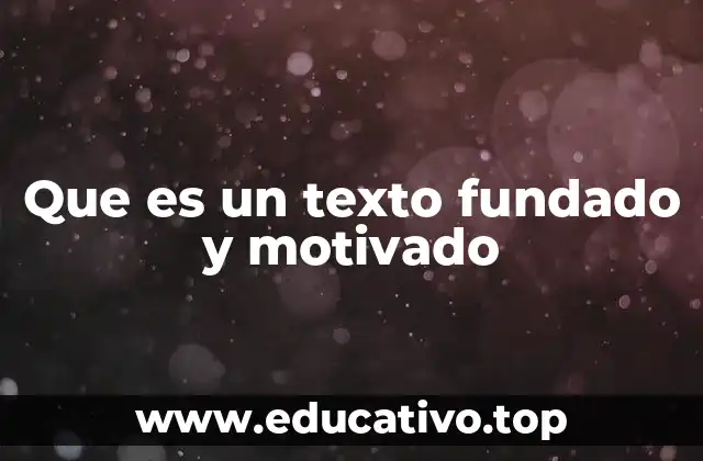 Que es un texto fundado y motivado
