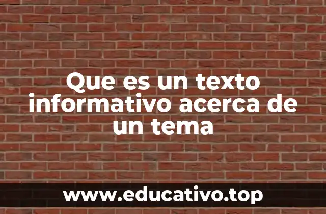 Que es un texto informativo acerca de un tema