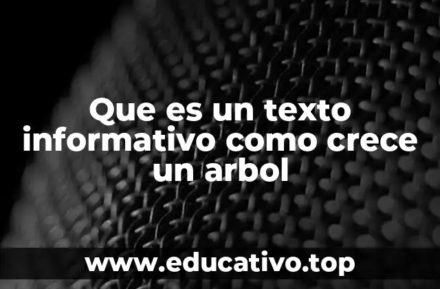 Que es un texto informativo como crece un arbol