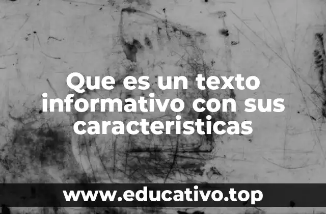 Que es un texto informativo con sus caracteristicas