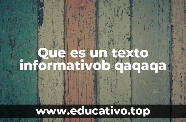 Que es un texto informativob qaqaqa