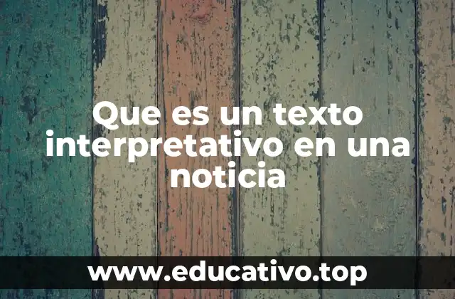 Que es un texto interpretativo en una noticia