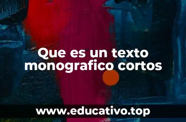 Que es un texto monografico cortos