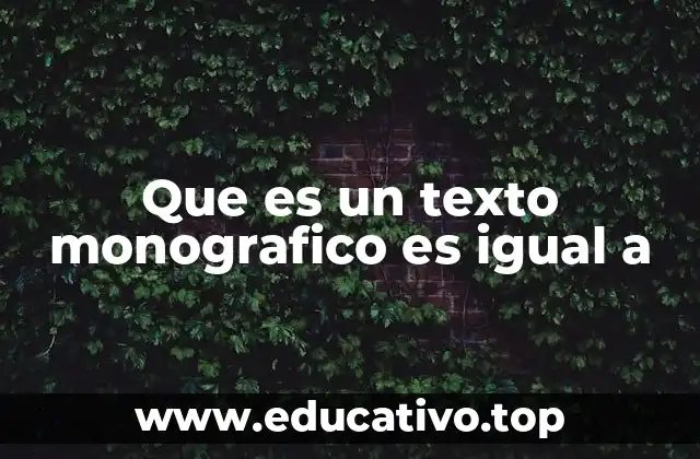 Que es un texto monografico es igual a