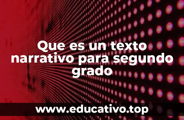Que es un texto narrativo para segundo grado