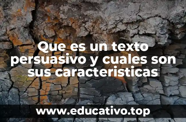 Que es un texto persuasivo y cuales son sus caracteristicas