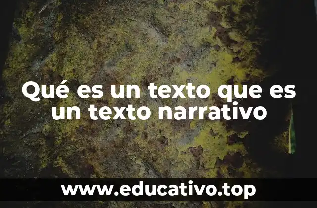 Qué es un texto que es un texto narrativo