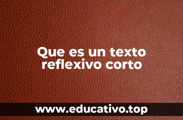 Que es un texto reflexivo corto