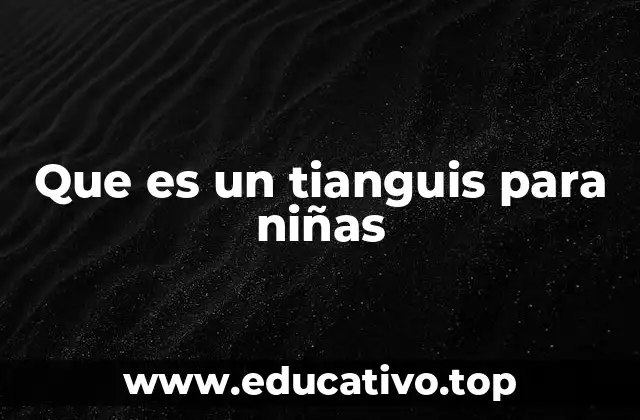 Que es un tianguis para niñas