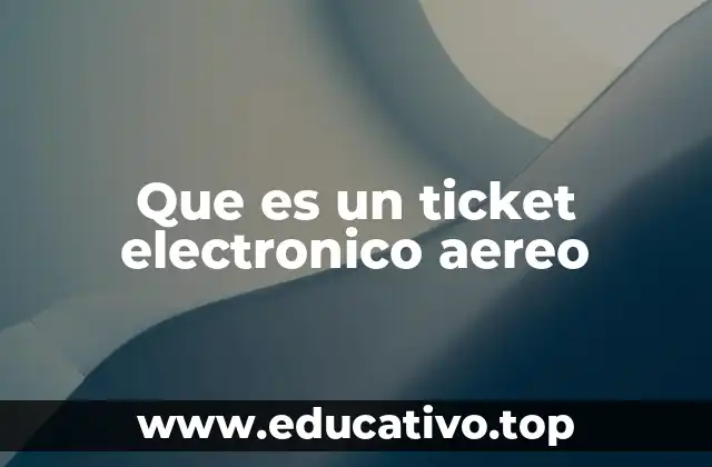 Que es un ticket electronico aereo