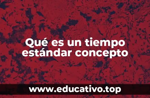 Qué es un tiempo estándar concepto
