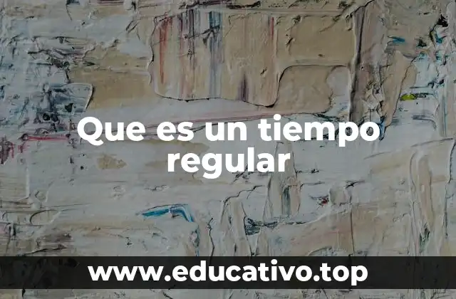 La importancia de los tiempos regulares en la gramática