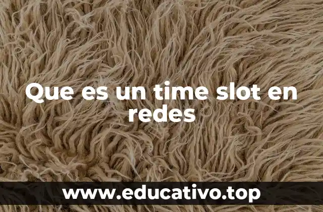 Que es un time slot en redes