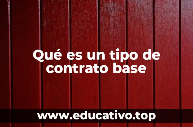 Qué es un tipo de contrato base