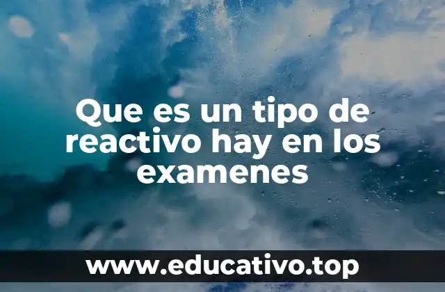 Que es un tipo de reactivo hay en los examenes