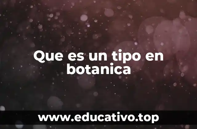 Que es un tipo en botanica