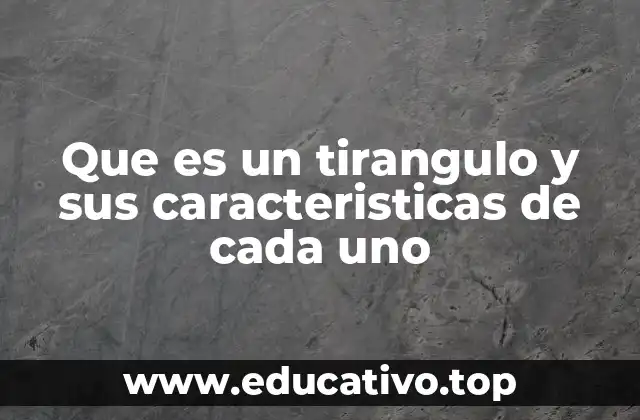 Que es un tirangulo y sus caracteristicas de cada uno