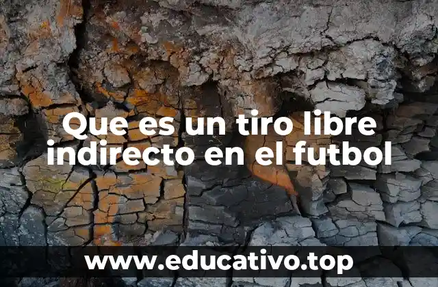 Que es un tiro libre indirecto en el futbol