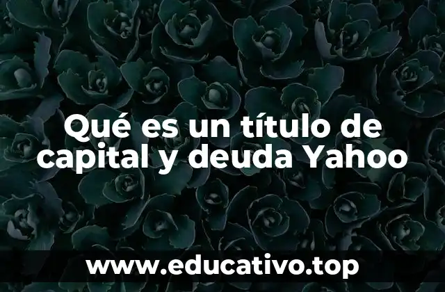 Qué es un título de capital y deuda Yahoo