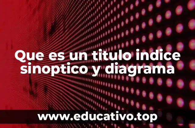Que es un titulo indice sinoptico y diagrama