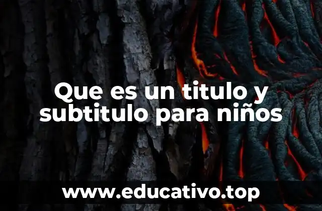 Que es un titulo y subtitulo para niños