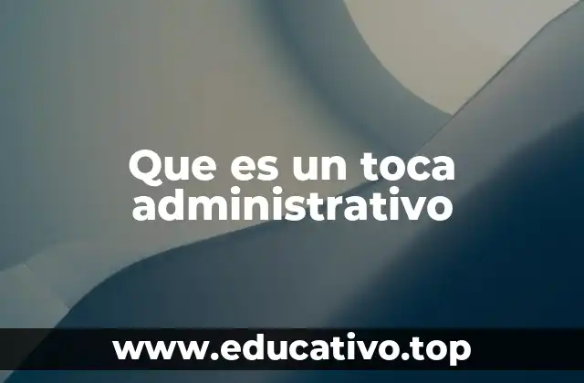 Que es un toca administrativo