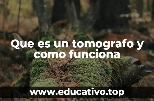 Que es un tomografo y como funciona