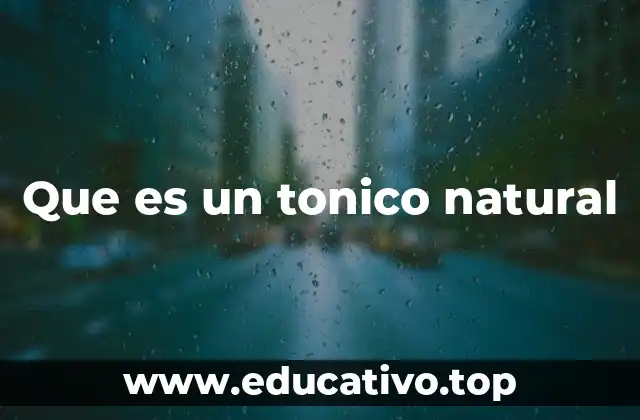 Que es un tonico natural