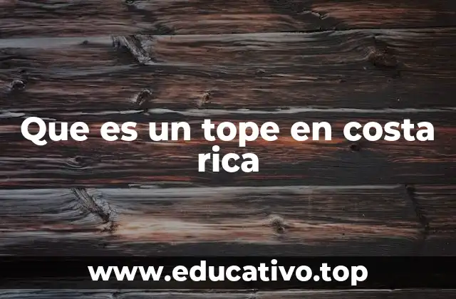 Que es un tope en costa rica