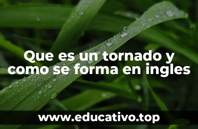 Que es un tornado y como se forma en ingles