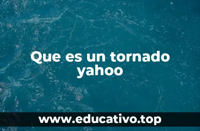 Que es un tornado yahoo