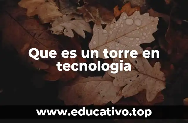 Que es un torre en tecnologia