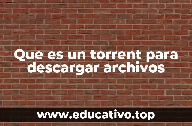 Que es un torrent para descargar archivos