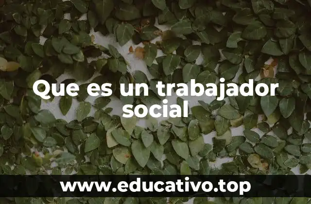 Que es un trabajador social