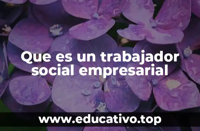Que es un trabajador social empresarial