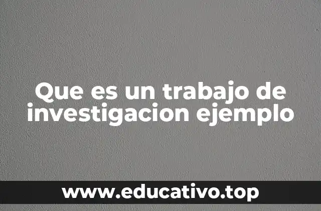 Que es un trabajo de investigacion ejemplo