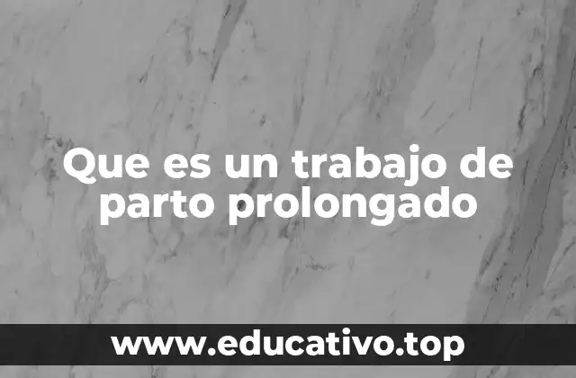 Que es un trabajo de parto prolongado