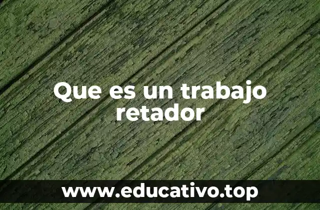Que es un trabajo retador